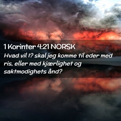 Picture 02 - 1 Korinter 4:21 NORSK - Hvad vil I? skal jeg komme til eder med ris, - Bible Verse Picture