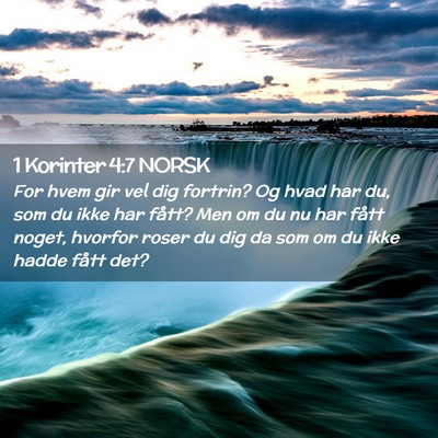 Picture 02 - 1 Korinter 4:7 NORSK - For hvem gir vel dig fortrin? Og hvad har du, som - Bible Verse Picture