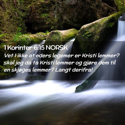 Picture 02 - 1 Korinter 6:15 NORSK - Vet I ikke at eders legemer er Kristi lemmer? - Bible Verse Picture