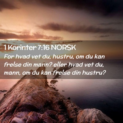 Picture 02 - 1 Korinter 7:16 NORSK - For hvad vet du, hustru, om du kan frelse din - Bible Verse Picture