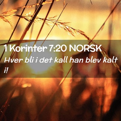 Picture 02 - 1 Korinter 7:20 NORSK - Hver bli i det kall han blev kalt - Bible Verse Picture