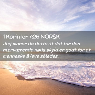 Picture 02 - 1 Korinter 7:26 NORSK - Jeg mener da dette at det for den nærværende - Bible Verse Picture