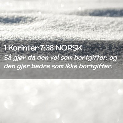 Picture 02 - 1 Korinter 7:38 NORSK - Så gjør da den vel som bortgifter, og den gjør - Bible Verse Picture