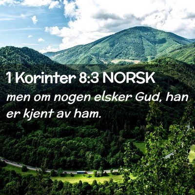 Picture 02 - 1 Korinter 8:3 NORSK - men om nogen elsker Gud, han er kjent av - Bible Verse Picture