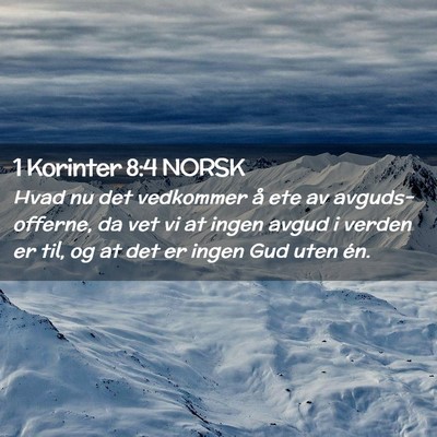 Picture 02 - 1 Korinter 8:4 NORSK - Hvad nu det vedkommer å ete av avguds-offerne, - Bible Verse Picture