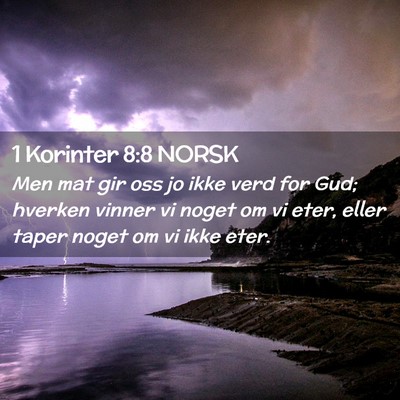 Picture 02 - 1 Korinter 8:8 NORSK - Men mat gir oss jo ikke verd for Gud; hverken - Bible Verse Picture