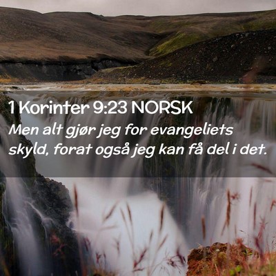 Picture 02 - 1 Korinter 9:23 NORSK - Men alt gjør jeg for evangeliets skyld, forat - Bible Verse Picture
