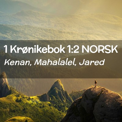 Picture 02 - 1 Krønikebok 1:2 NORSK - Kenan, Mahalalel, - Bible Verse Picture
