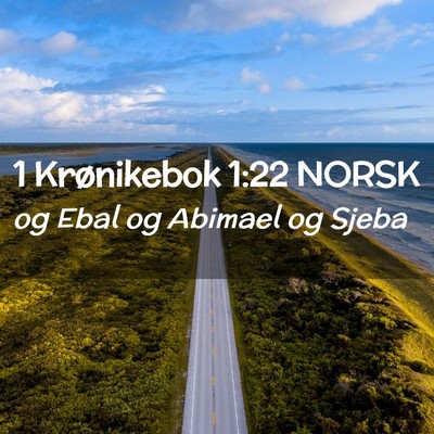 Picture 02 - 1 Krønikebok 1:22 NORSK - og Ebal og Abimael og - Bible Verse Picture