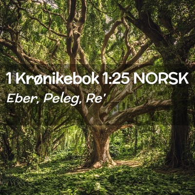 Picture 02 - 1 Krønikebok 1:25 NORSK - Eber, Peleg, - Bible Verse Picture