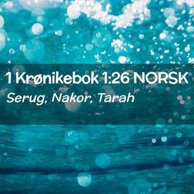 Picture 02 - 1 Krønikebok 1:26 NORSK - Serug, Nakor, - Bible Verse Picture