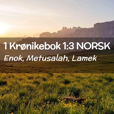 Picture 02 - 1 Krønikebok 1:3 NORSK - Enok, Metusalah, - Bible Verse Picture