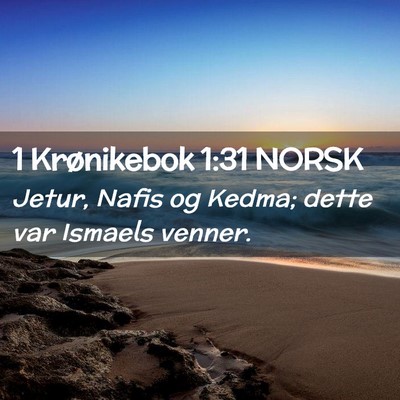 Picture 02 - 1 Krønikebok 1:31 NORSK - Jetur, Nafis og Kedma; dette var Ismaels - Bible Verse Picture