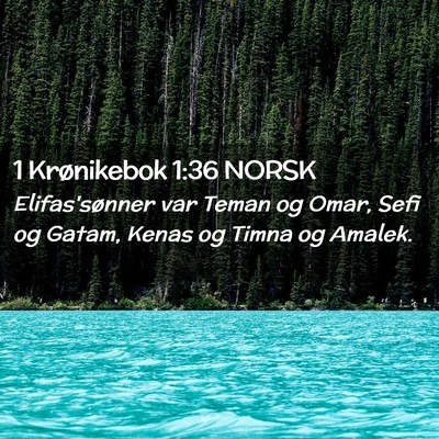 Picture 02 - 1 Krønikebok 1:36 NORSK - Elifas'sønner var Teman og Omar, Sefi og Gatam, - Bible Verse Picture