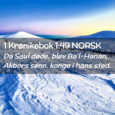 Picture 02 - 1 Krønikebok 1:49 NORSK - Da Saul døde, blev Ba'l-Hanan, Akbors sønn, - Bible Verse Picture