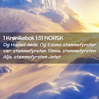 Picture 02 - 1 Krønikebok 1:51 NORSK - Og Hadad døde. Og Edoms stammefyrster var: - Bible Verse Picture