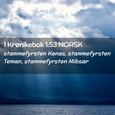 Picture 02 - 1 Krønikebok 1:53 NORSK - stammefyrsten Kenas, stammefyrsten Teman, - Bible Verse Picture