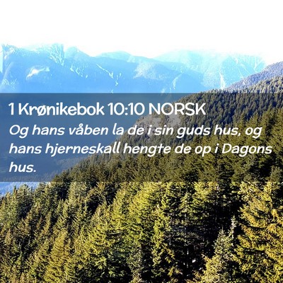 Picture 02 - 1 Krønikebok 10:10 NORSK - Og hans våben la de i sin guds hus, og hans - Bible Verse Picture