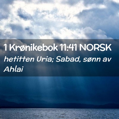 Picture 02 - 1 Krønikebok 11:41 NORSK - hetitten Uria; Sabad, sønn av - Bible Verse Picture