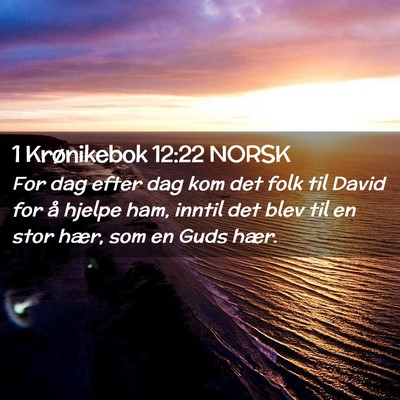 Picture 02 - 1 Krønikebok 12:22 NORSK - For dag efter dag kom det folk til David for å - Bible Verse Picture