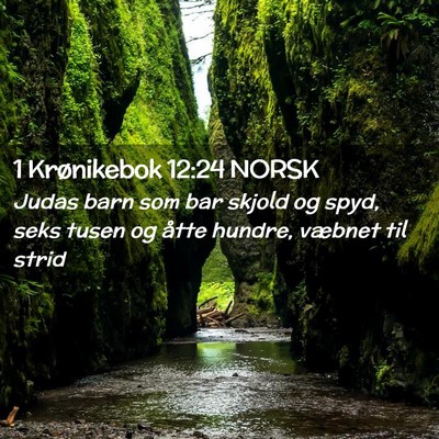 Picture 02 - 1 Krønikebok 12:24 NORSK - Judas barn som bar skjold og spyd, seks tusen og - Bible Verse Picture