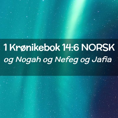 Picture 02 - 1 Krønikebok 14:6 NORSK - og Nogah og Nefeg og - Bible Verse Picture