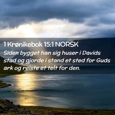 Picture 02 - 1 Krønikebok 15:1 NORSK - Siden bygget han sig huser i Davids stad og - Bible Verse Picture