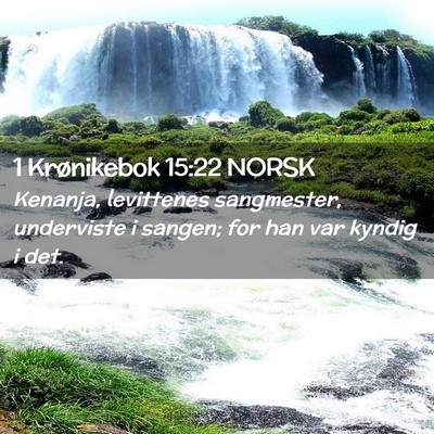Picture 02 - 1 Krønikebok 15:22 NORSK - Kenanja, levittenes sangmester, underviste i - Bible Verse Picture