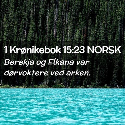 Picture 02 - 1 Krønikebok 15:23 NORSK - Berekja og Elkana var dørvoktere ved - Bible Verse Picture