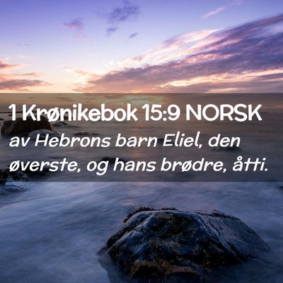 Picture 02 - 1 Krønikebok 15:9 NORSK - av Hebrons barn Eliel, den øverste, og hans - Bible Verse Picture