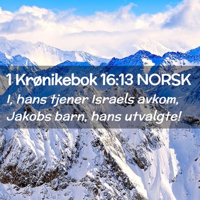 Picture 02 - 1 Krønikebok 16:13 NORSK - I, hans tjener Israels avkom, Jakobs barn, hans - Bible Verse Picture