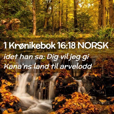 Picture 02 - 1 Krønikebok 16:18 NORSK - idet han sa: Dig vil jeg gi Kana'ns land til - Bible Verse Picture