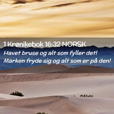 Picture 02 - 1 Krønikebok 16:32 NORSK - Havet bruse og alt som fyller det! Marken fryde - Bible Verse Picture
