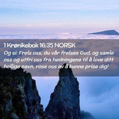 Picture 02 - 1 Krønikebok 16:35 NORSK - Og si: Frels oss, du vår frelses Gud, og samle - Bible Verse Picture
