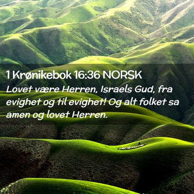 Picture 02 - 1 Krønikebok 16:36 NORSK - Lovet være Herren, Israels Gud, fra evighet og - Bible Verse Picture