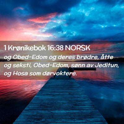 Picture 02 - 1 Krønikebok 16:38 NORSK - og Obed-Edom og deres brødre, åtte og seksti, - Bible Verse Picture