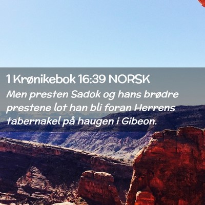 Picture 02 - 1 Krønikebok 16:39 NORSK - Men presten Sadok og hans brødre prestene lot - Bible Verse Picture