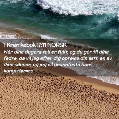 Picture 02 - 1 Krønikebok 17:11 NORSK - Når dine dagers tall er fullt, og du går til - Bible Verse Picture