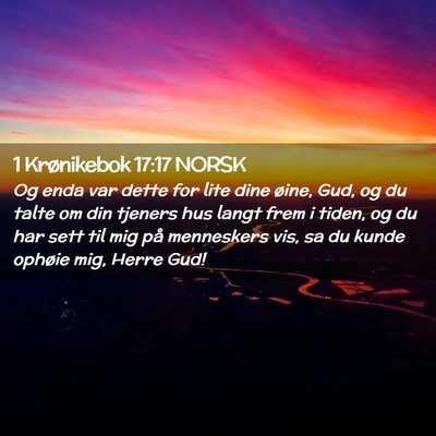 Picture 02 - 1 Krønikebok 17:17 NORSK - Og enda var dette for lite dine øine, Gud, og du - Bible Verse Picture