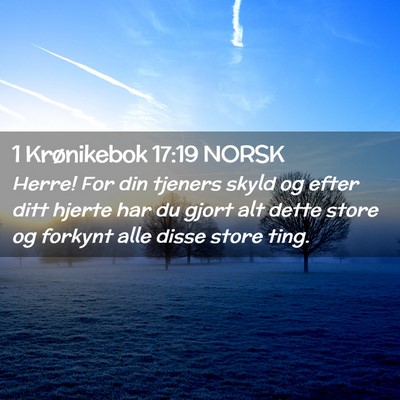 Picture 02 - 1 Krønikebok 17:19 NORSK - Herre! For din tjeners skyld og efter ditt hjerte - Bible Verse Picture