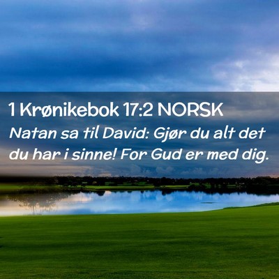 Picture 02 - 1 Krønikebok 17:2 NORSK - Natan sa til David: Gjør du alt det du har i - Bible Verse Picture
