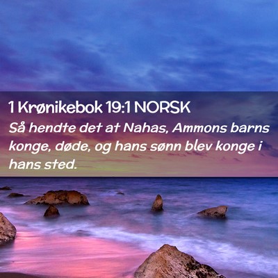 Picture 02 - 1 Krønikebok 19:1 NORSK - Så hendte det at Nahas, Ammons barns konge, - Bible Verse Picture