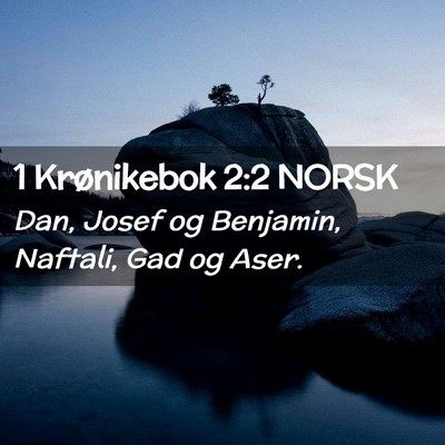 Picture 02 - 1 Krønikebok 2:2 NORSK - Dan, Josef og Benjamin, Naftali, Gad og - Bible Verse Picture