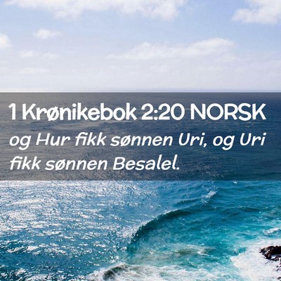Picture 02 - 1 Krønikebok 2:20 NORSK - og Hur fikk sønnen Uri, og Uri fikk sønnen - Bible Verse Picture