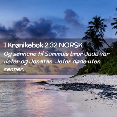 Picture 02 - 1 Krønikebok 2:32 NORSK - Og sønnene til Sammais bror Jada var Jeter og - Bible Verse Picture