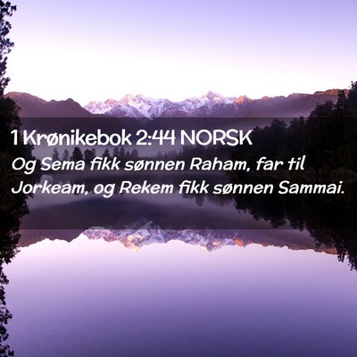 Picture 02 - 1 Krønikebok 2:44 NORSK - Og Sema fikk sønnen Raham, far til Jorkeam, og - Bible Verse Picture