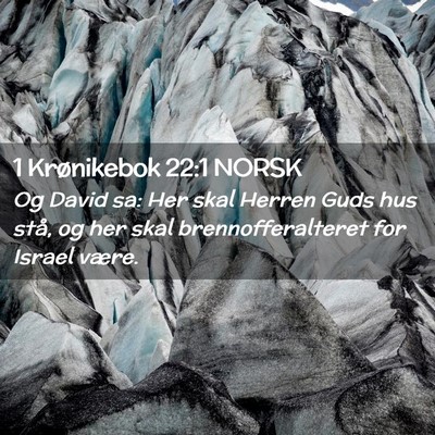 Picture 02 - 1 Krønikebok 22:1 NORSK - Og David sa: Her skal Herren Guds hus stå, og - Bible Verse Picture