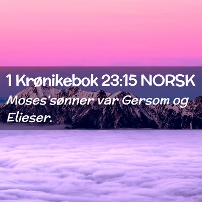 Picture 02 - 1 Krønikebok 23:15 NORSK - Moses'sønner var Gersom og - Bible Verse Picture
