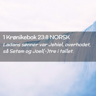 Picture 02 - 1 Krønikebok 23:8 NORSK - Ladans sønner var Jehiel, overhodet, så Setam - Bible Verse Picture