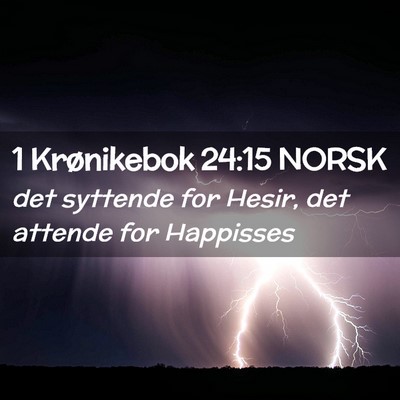 Picture 02 - 1 Krønikebok 24:15 NORSK - det syttende for Hesir, det attende for - Bible Verse Picture